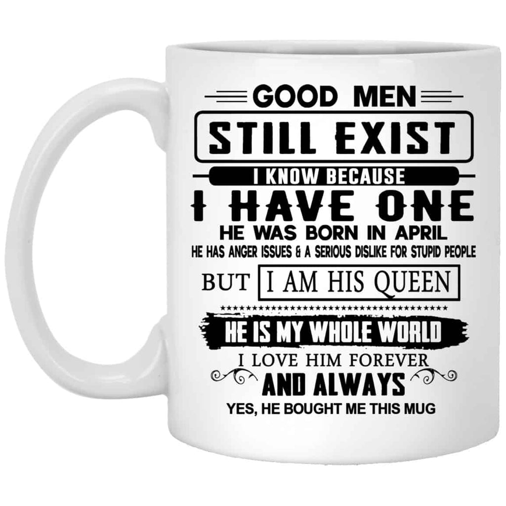 Good Men Still Exist I Have One He Was Born In April Mug