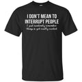 I Don’t Mean To Interrupt People I Just Randomly Remember Things and Get Really Excited T-Shirts, Hoodie, Tank