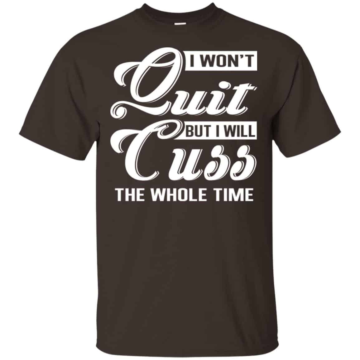 I Won’t Quit But I Will Cuss The Whole Time Shirt, Hoodie, Tank
