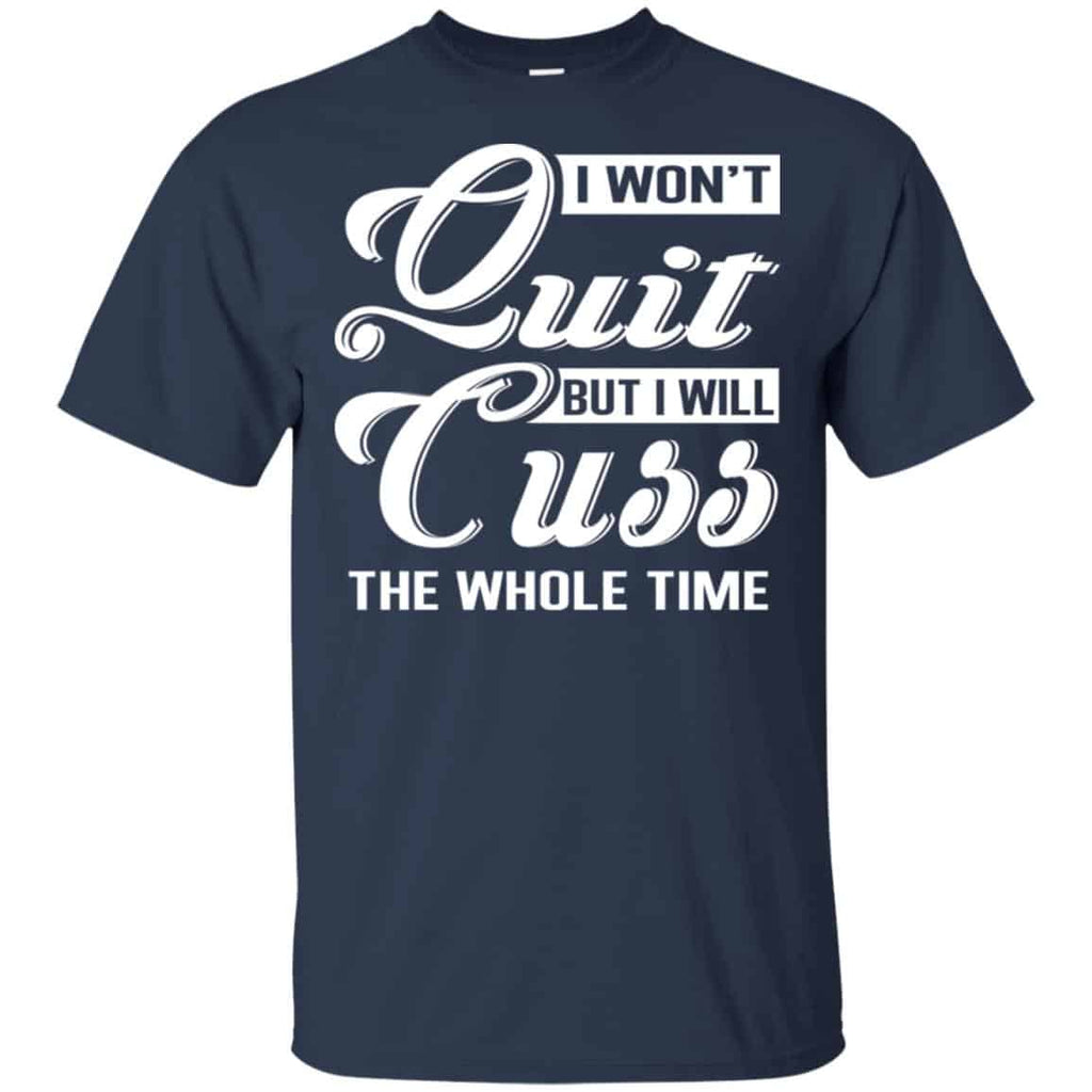 I Won’t Quit But I Will Cuss The Whole Time Shirt, Hoodie, Tank