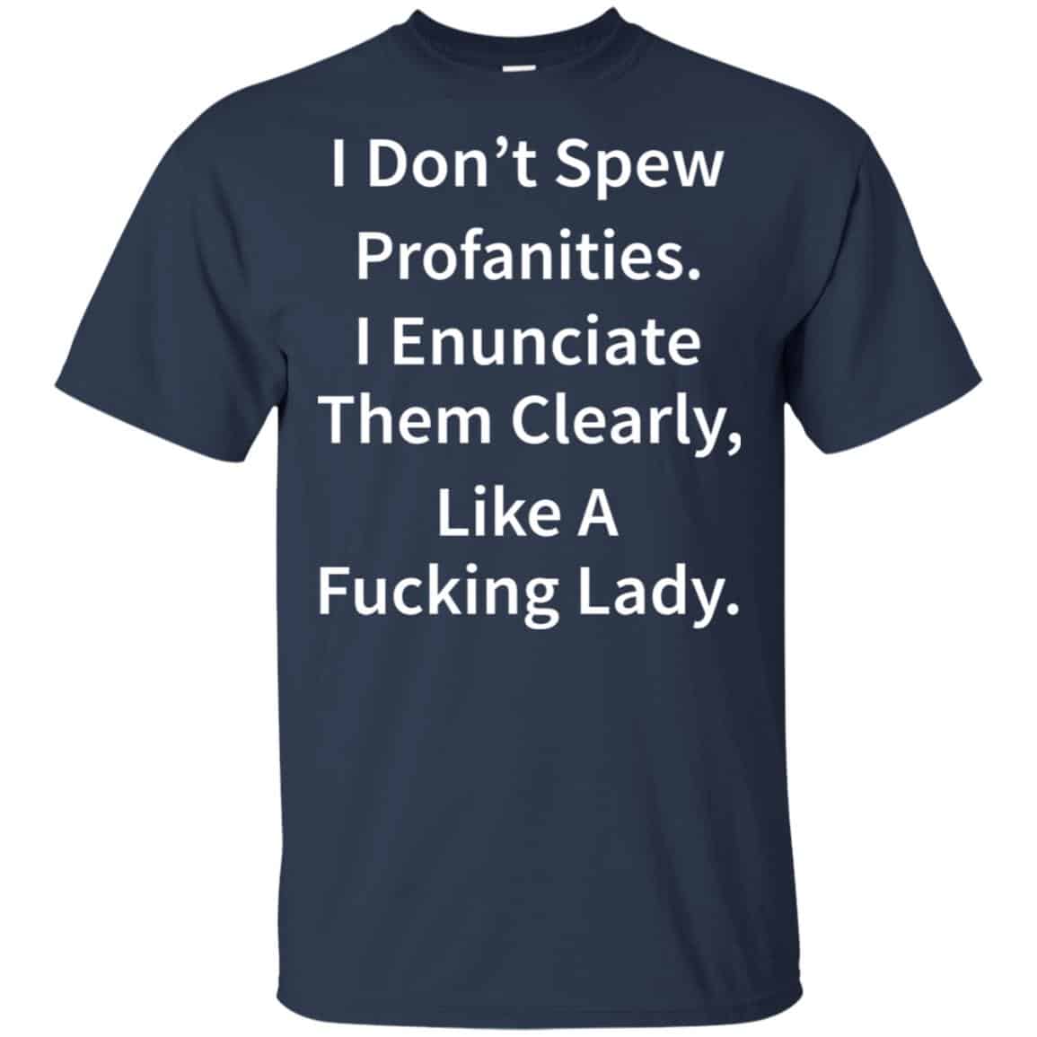 I Don’t Spew Profanities Enunciate Them Clearly Like A Fucking Lady Shirt, Hoodie, Tank