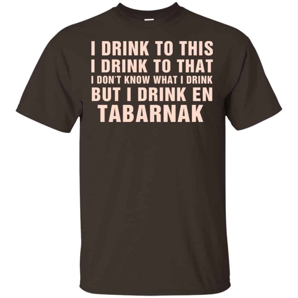 I Drink To This I Drink To That I Don’t Know What I Drink But I Drink En Tabarnak Shirt, Hoodie, Tank