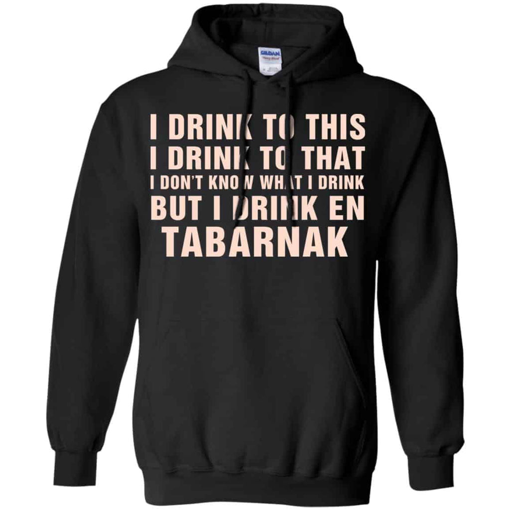 I Drink To This I Drink To That I Don’t Know What I Drink But I Drink En Tabarnak Shirt, Hoodie, Tank