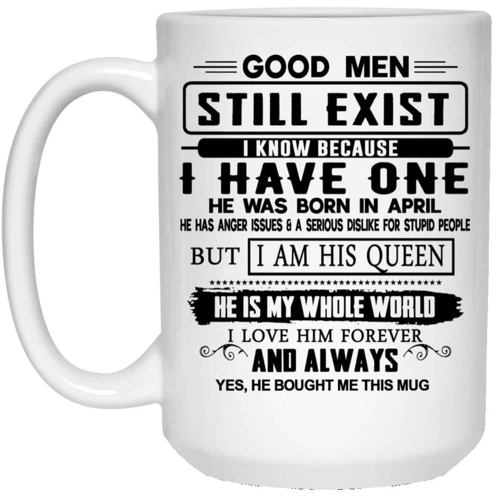 Good Men Still Exist I Have One He Was Born In April Mug