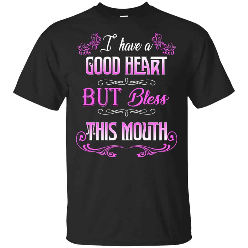 I Have A Good Heart But Bless This Mouth Shirt, Hoodie, Tank