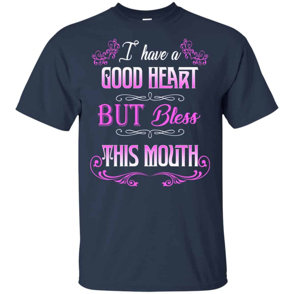 I Have A Good Heart But Bless This Mouth Shirt, Hoodie, Tank