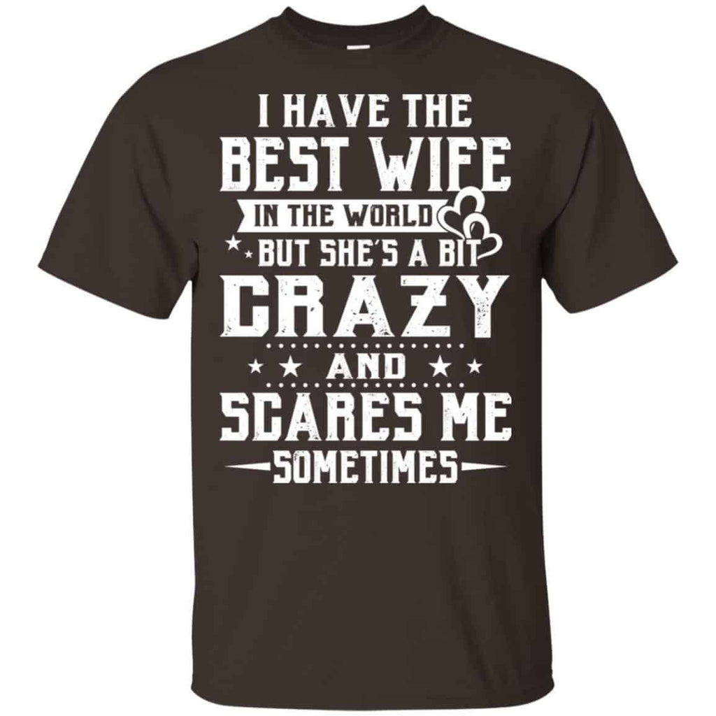 I Have The Best Wife In The World But She’s A Bit Crazy And Scares Me Sometimes Shirt, Hoodie, Tank