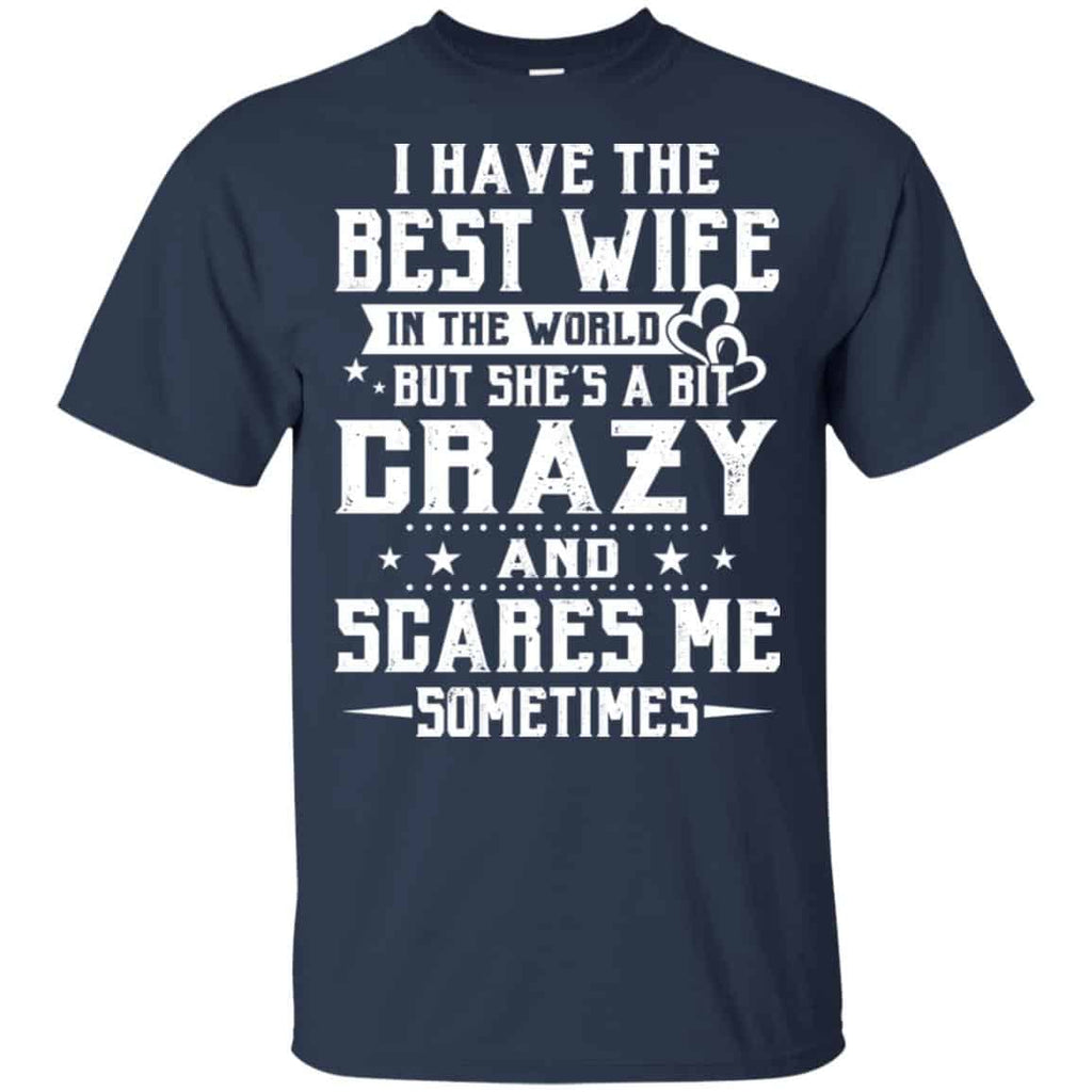 I Have The Best Wife In The World But She’s A Bit Crazy And Scares Me Sometimes Shirt, Hoodie, Tank