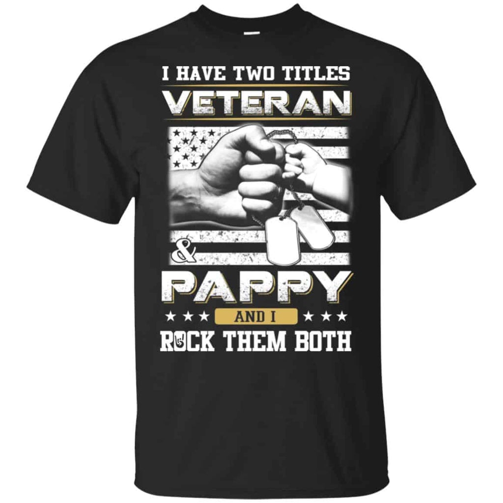 I Have Two Titles Veteran And Pappy And I Rock Them Both T-Shirts, Hoodie, Tank