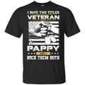 I Have Two Titles Veteran And Pappy And I Rock Them Both T-Shirts, Hoodie, Tank
