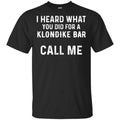 I Heard What You Did For A Klondike Bar Call Me Shirt, Hoodie, Tank