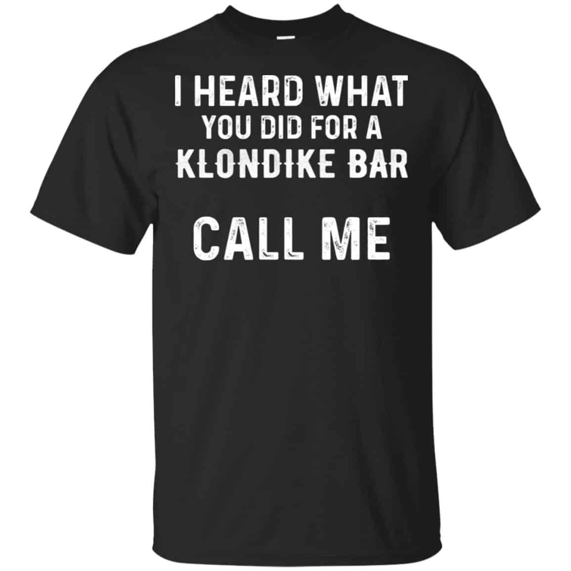 I Heard What You Did For A Klondike Bar Call Me Shirt, Hoodie, Tank