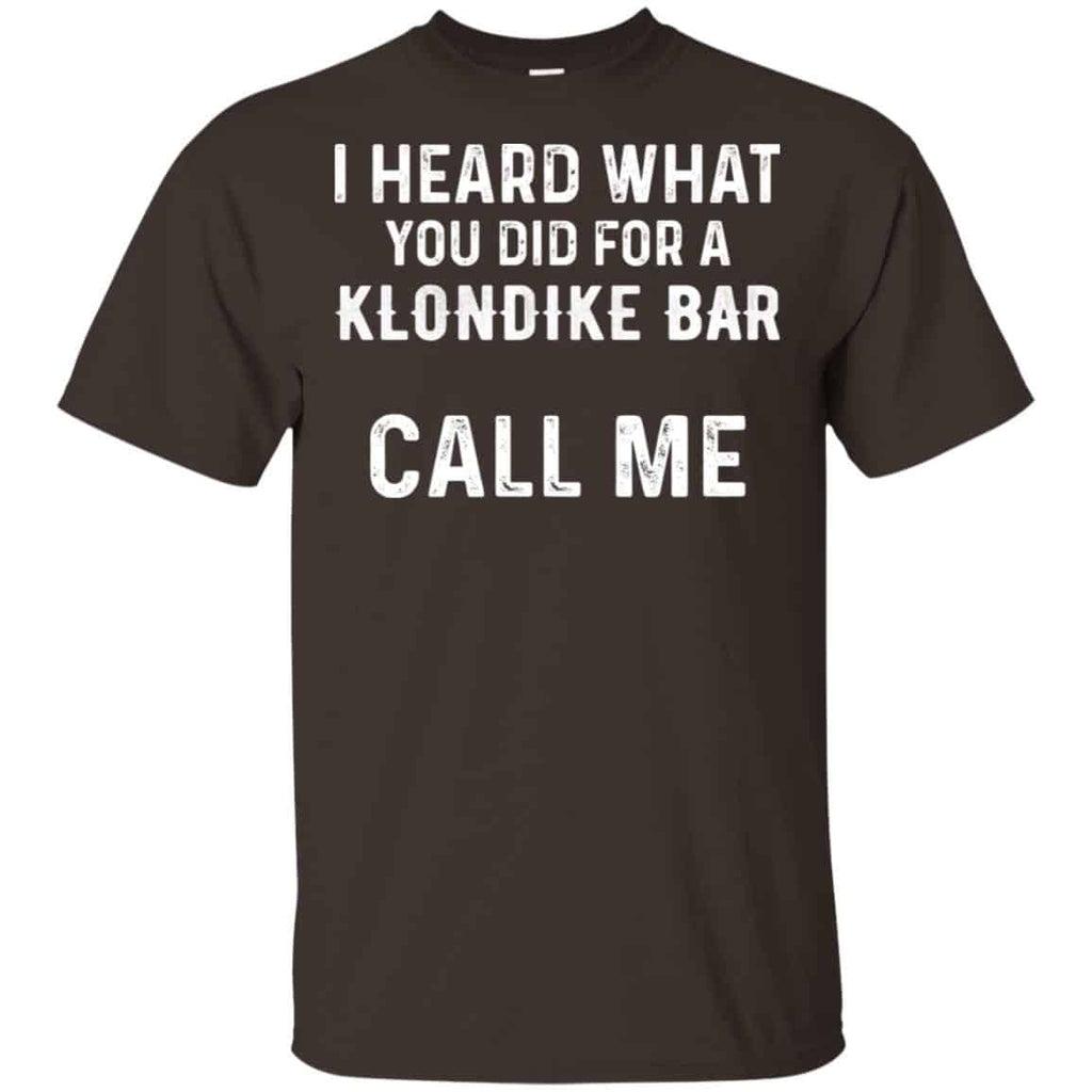 I Heard What You Did For A Klondike Bar Call Me Shirt, Hoodie, Tank