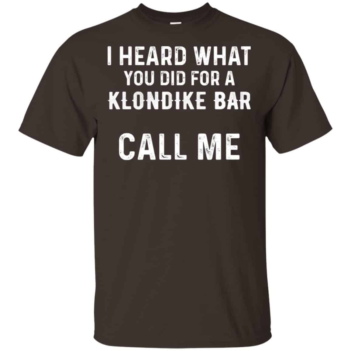 I Heard What You Did For A Klondike Bar Call Me Shirt, Hoodie, Tank