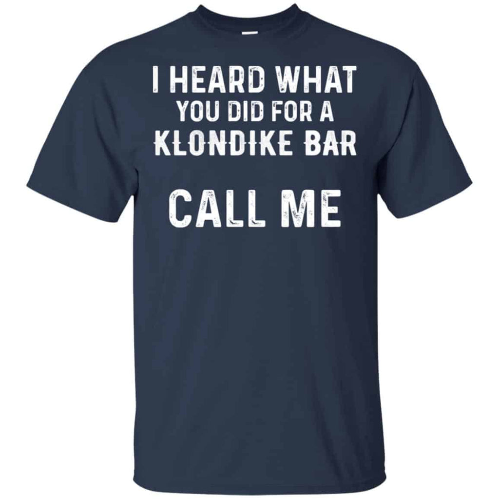 I Heard What You Did For A Klondike Bar Call Me Shirt, Hoodie, Tank