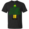 Elf: I Just Like Teaching Teaching’s My Favorite T-Shirts, Hoodie, Tank