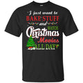 I Just Want To Bake Stuff And Watch Christmas Movies All Day T-Shirts, Hoodie, Sweater