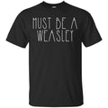 Must Be A Weasley Shirt, Hoodie, Tank
