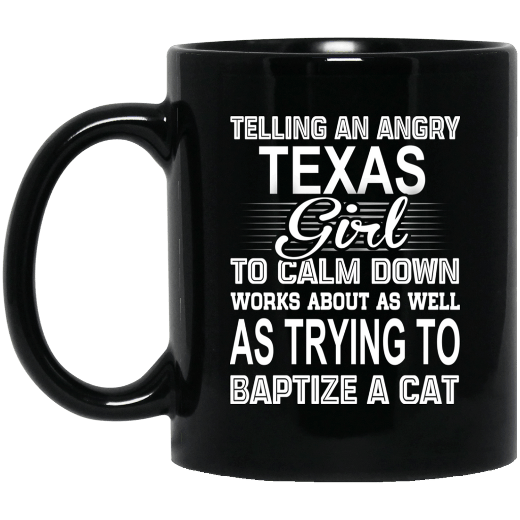 Telling An Angry Texas Girl To Calm Down Works About As Well As Trying To Baptize A Cat Mug