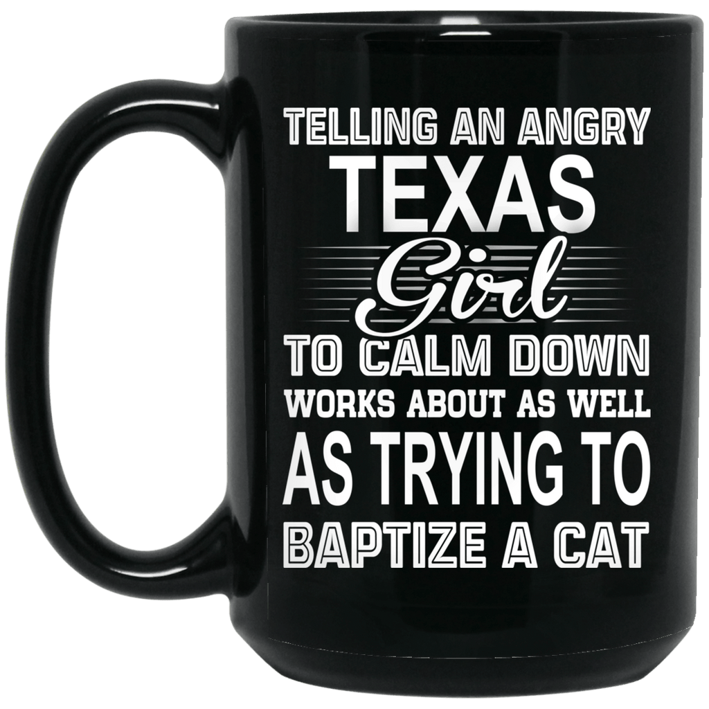Telling An Angry Texas Girl To Calm Down Works About As Well As Trying To Baptize A Cat Mug