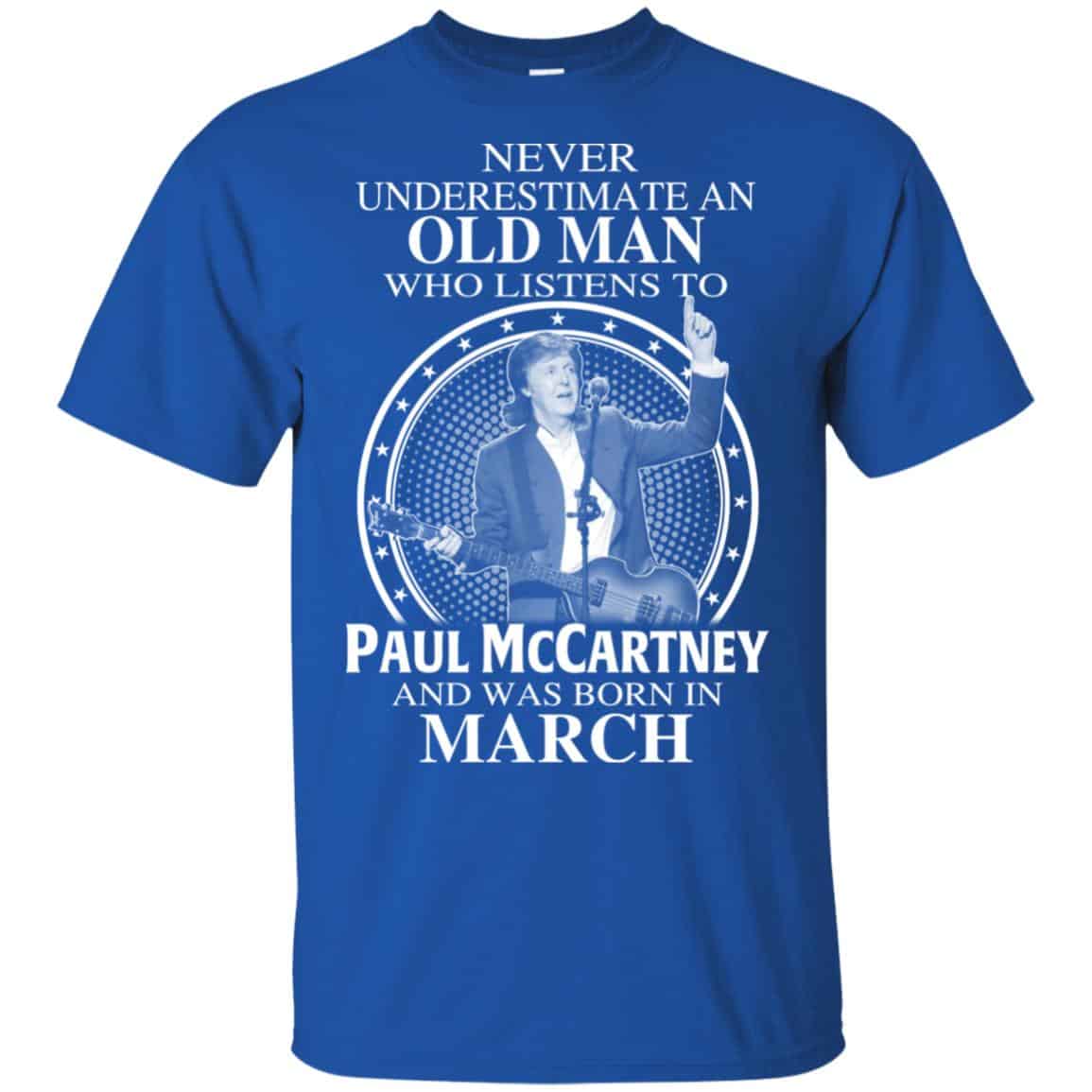 An Old Man Who Listens To Paul McCartney And Was Born In March T-Shirts, Hoodie, Tank