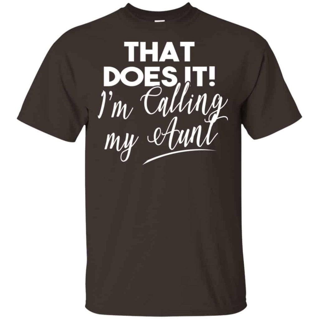 That Does It ! I’m Calling My Aunt Shirt, Hoodie, Tank