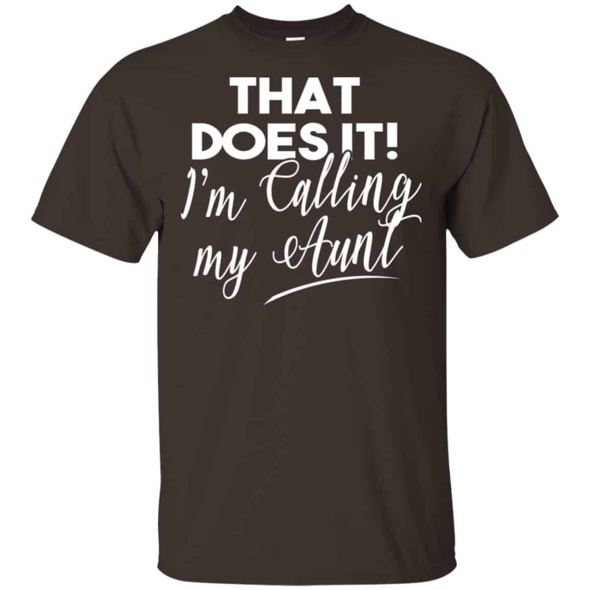 That Does It ! I’m Calling My Aunt Shirt, Hoodie, Tank