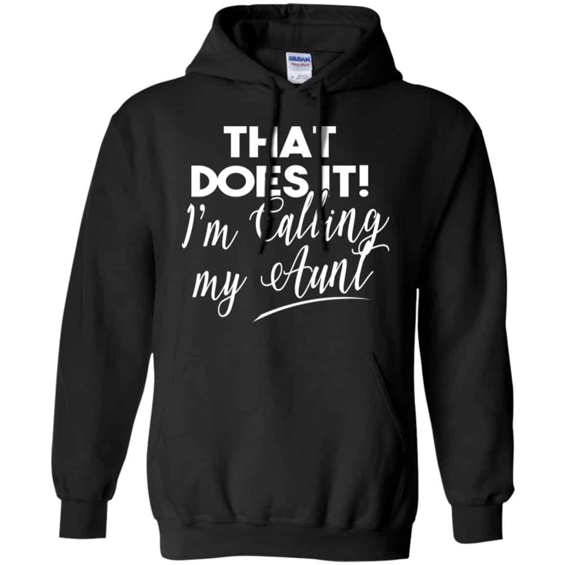 That Does It ! I’m Calling My Aunt Shirt, Hoodie, Tank