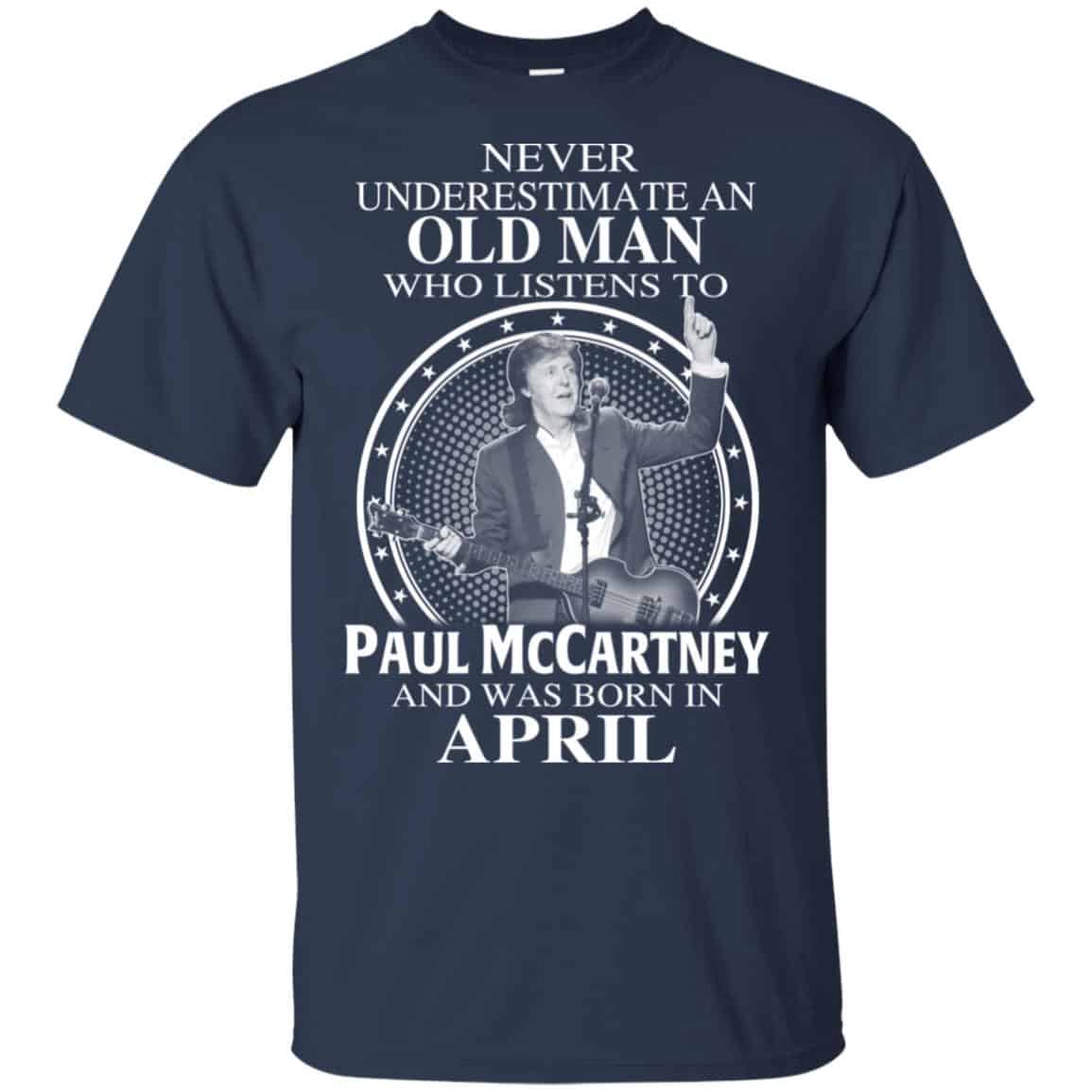 An Old Man Who Listens To Paul McCartney And Was Born In April T-Shirts, Hoodie, Tank
