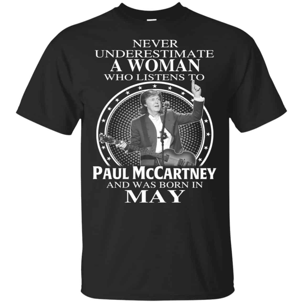 A Woman Who Listens To Paul McCartney And Was Born In May T-Shirts, Hoodie, Tank