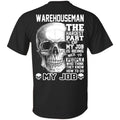 Warehouseman The Hardest Part Of My Job Is Being Nice To People T-Shirts, Hoodie, Tank
