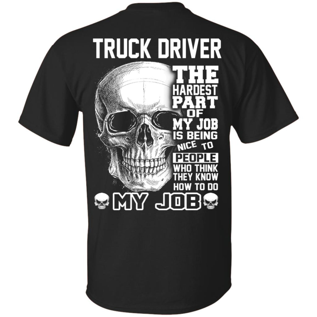 Truck Driver The Hardest Part Of My Job Is Being Nice To People T-Shirts, Hoodie, Tank