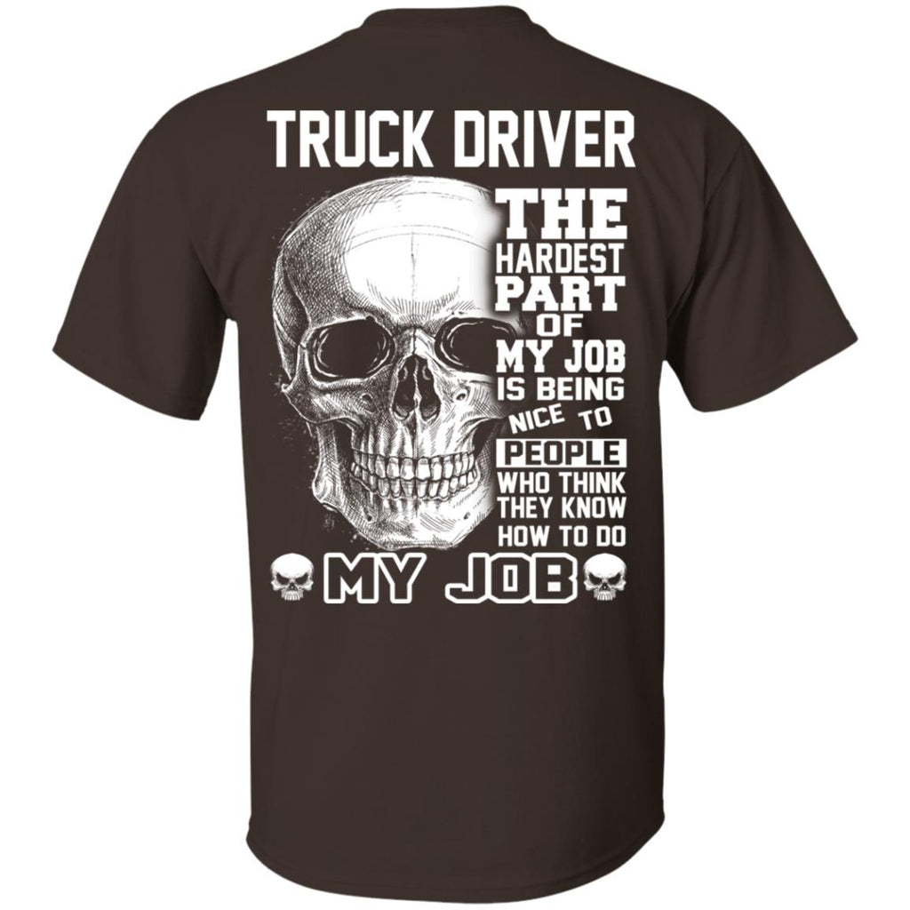 Truck Driver The Hardest Part Of My Job Is Being Nice To People T-Shirts, Hoodie, Tank