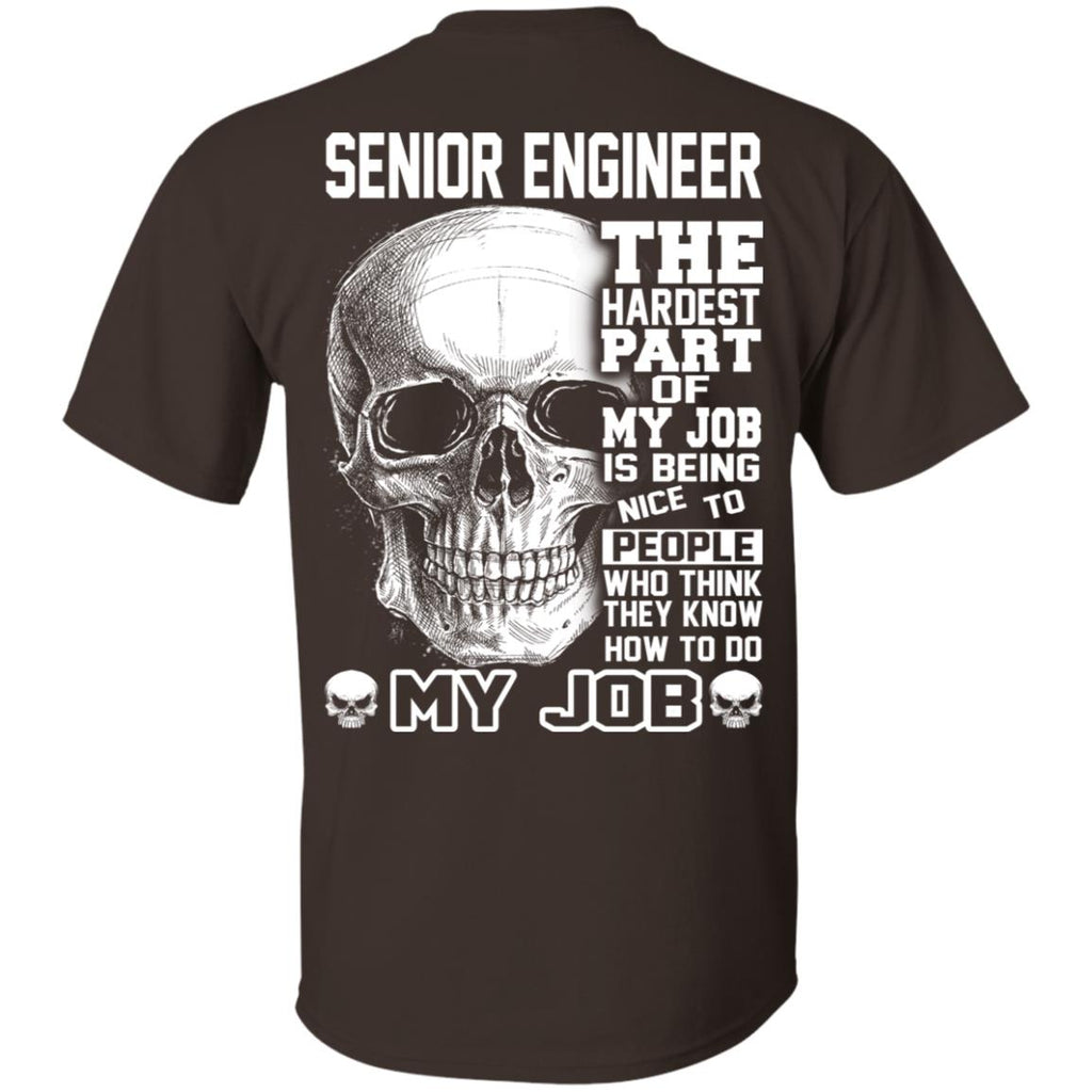 Senior Engineer The Hardest Part Of My Job Is Being Nice To People T-Shirts, Hoodie, Tank