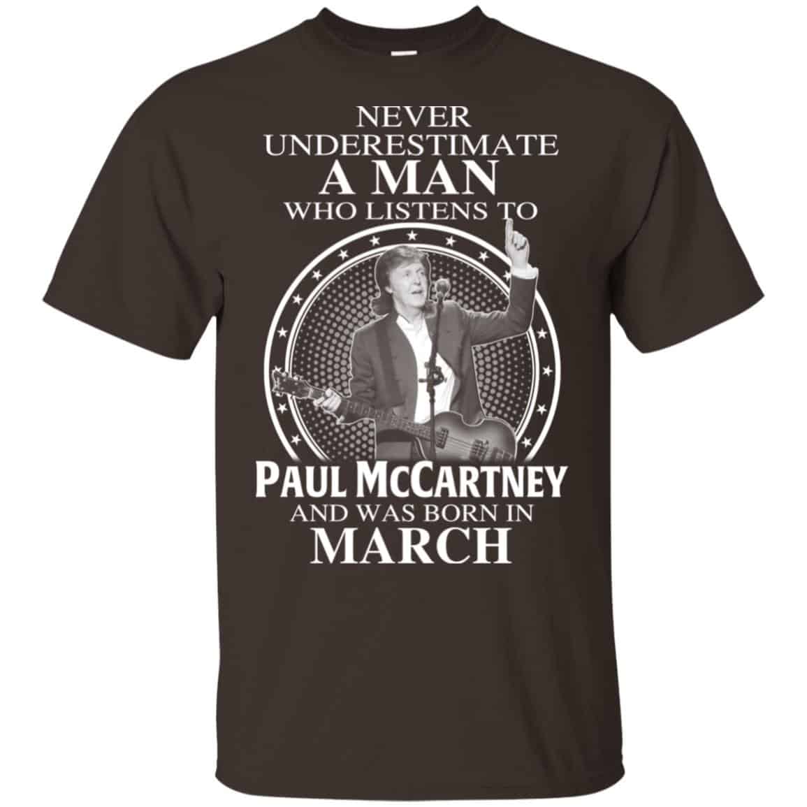 A Man Who Listens To Paul McCartney And Was Born In March T-Shirts, Hoodie, Tank