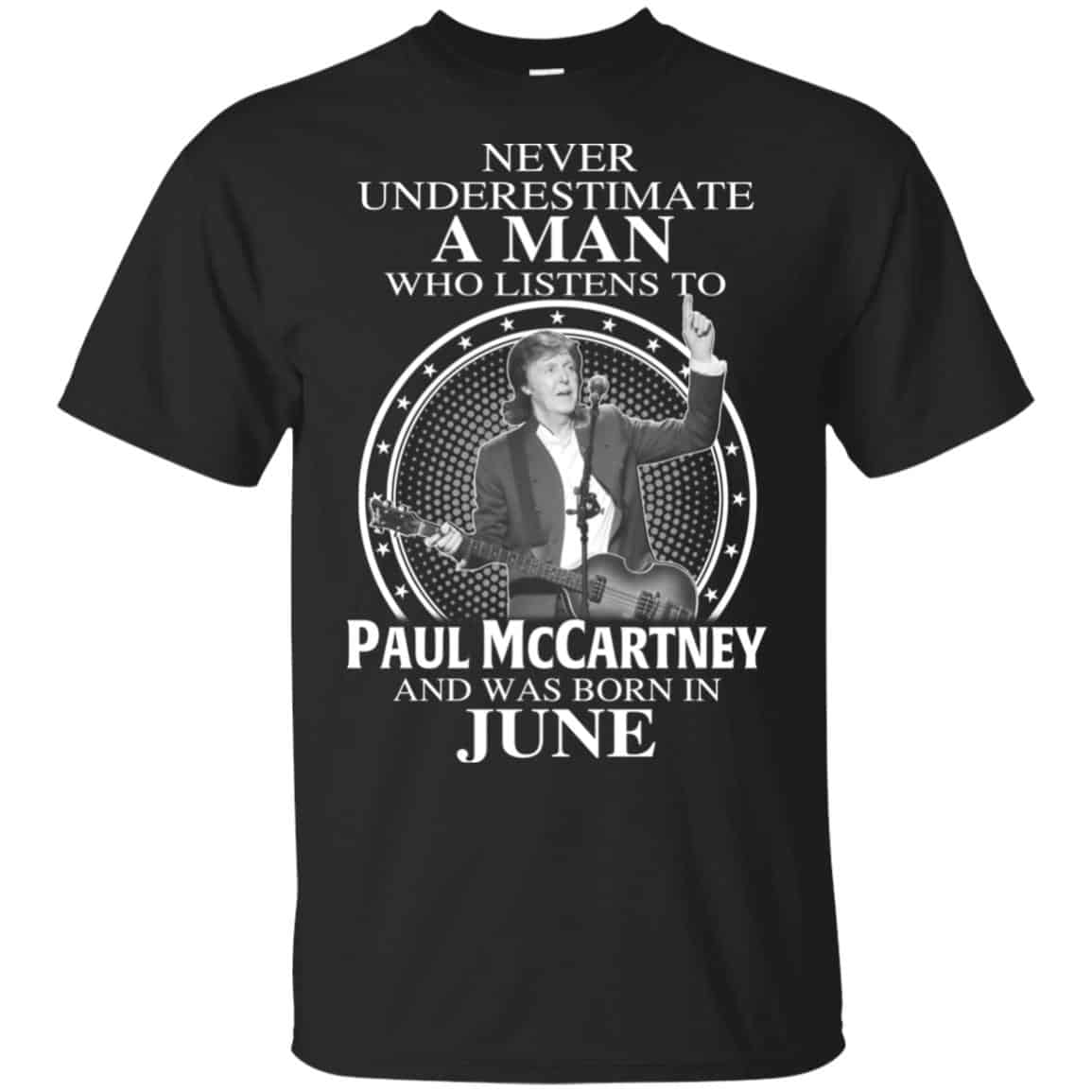 A Man Who Listens To Paul McCartney And Was Born In June T-Shirts, Hoodie, Tank