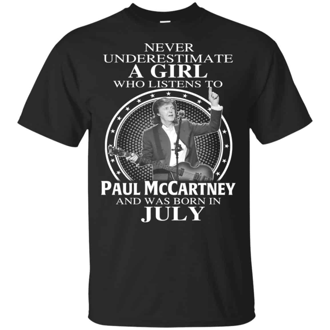 A Girl Who Listens To Paul McCartney And Was Born In July T-Shirts, Hoodie, Tank