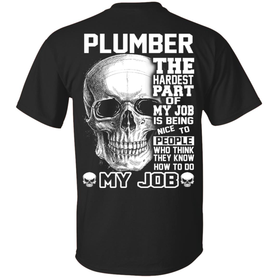 Plumber The Hardest Part Of My Job Is Being Nice To People T-Shirts, Hoodie, Tank