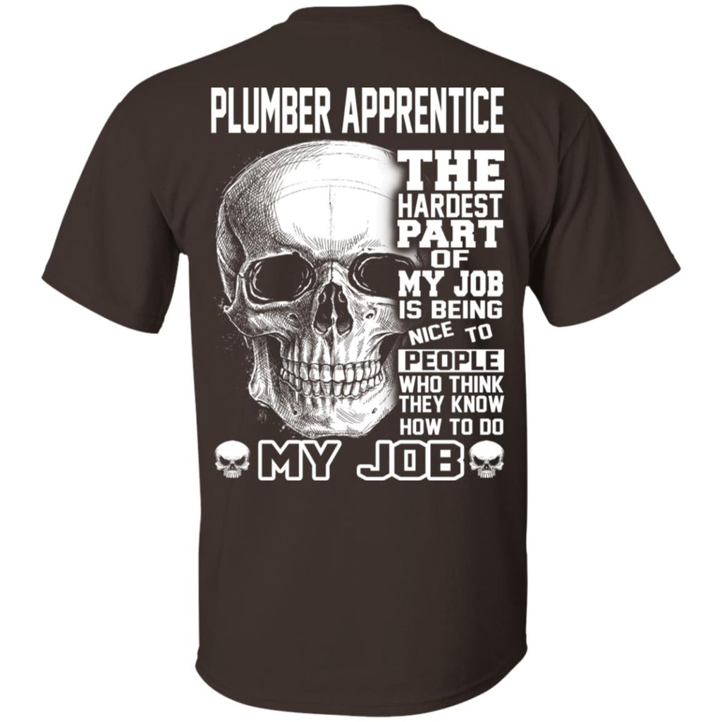 Plumber Apprentice The Hardest Part Of My Job Is Being Nice To People T-Shirts, Hoodie, Tank