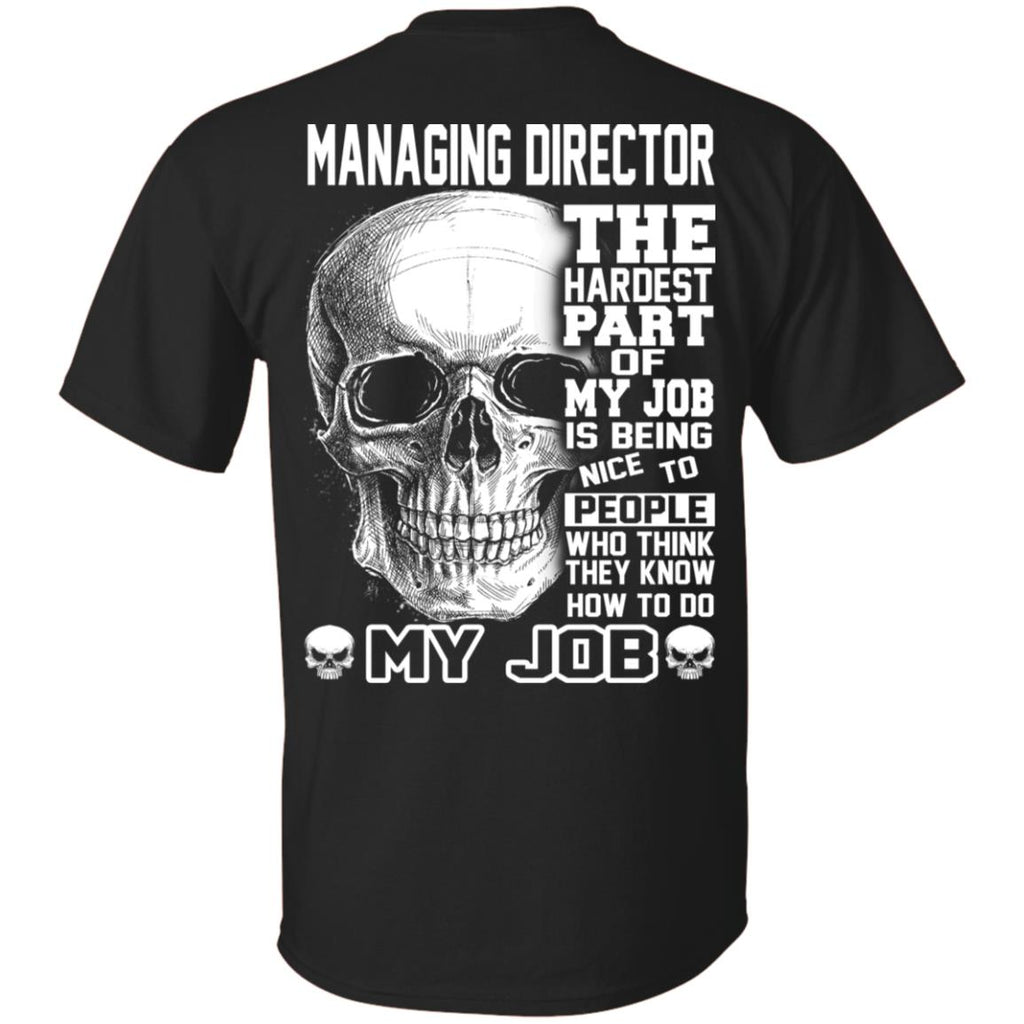Managing Director The Hardest Part Of My Job Is Being Nice To People T-Shirts, Hoodie, Tank