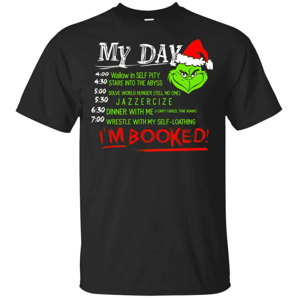 The Grinch: My Day I’m Booked Christmas T-Shirts, Hoodie, Sweater