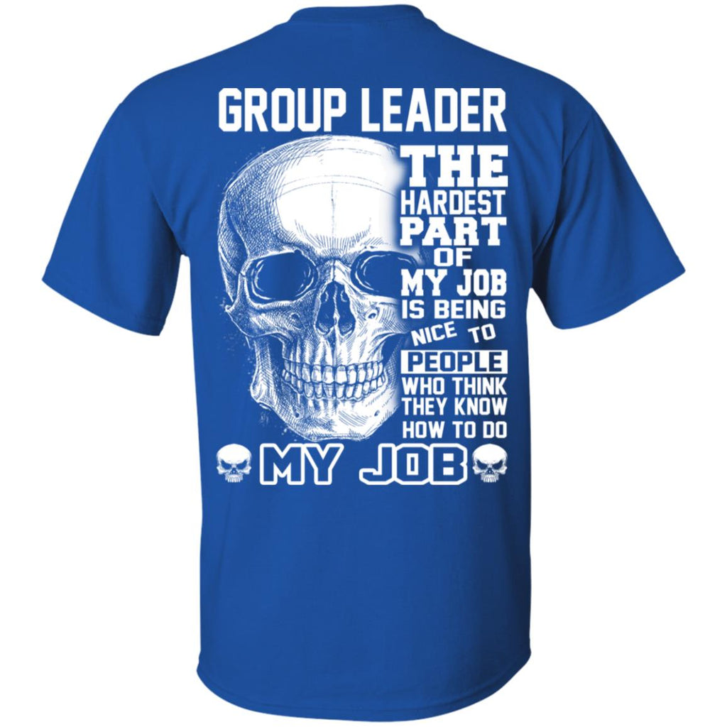 Group Leader The Hardest Part Of My Job Is Being Nice To People T-Shirts, Hoodie, Tank