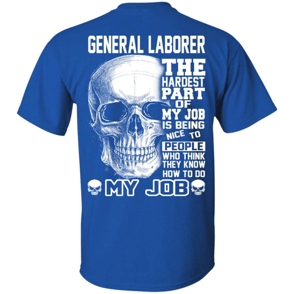 General Laborer The Hardest Part Of My Job Is Being Nice To People T-Shirts, Hoodie, Tank