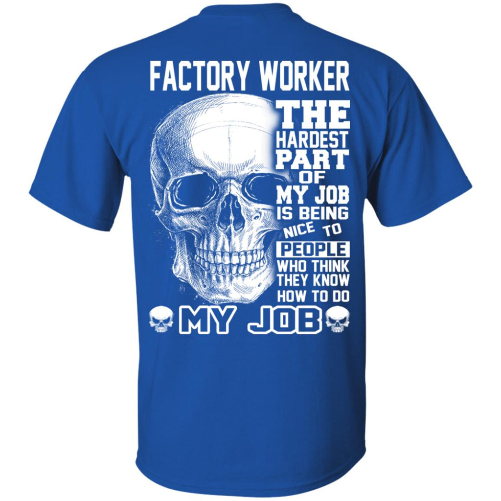 Factory Worker The Hardest Part Of My Job Is Being Nice To People T-Shirts, Hoodie, Tank