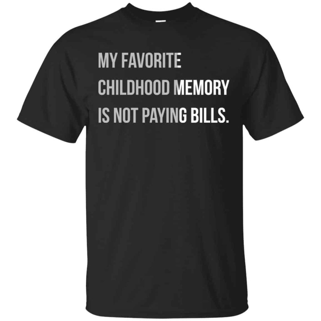 My Favorite Childhood Memory Is Not Paying Bills Shirt, Hoodie, Tank