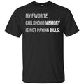 My Favorite Childhood Memory Is Not Paying Bills Shirt, Hoodie, Tank