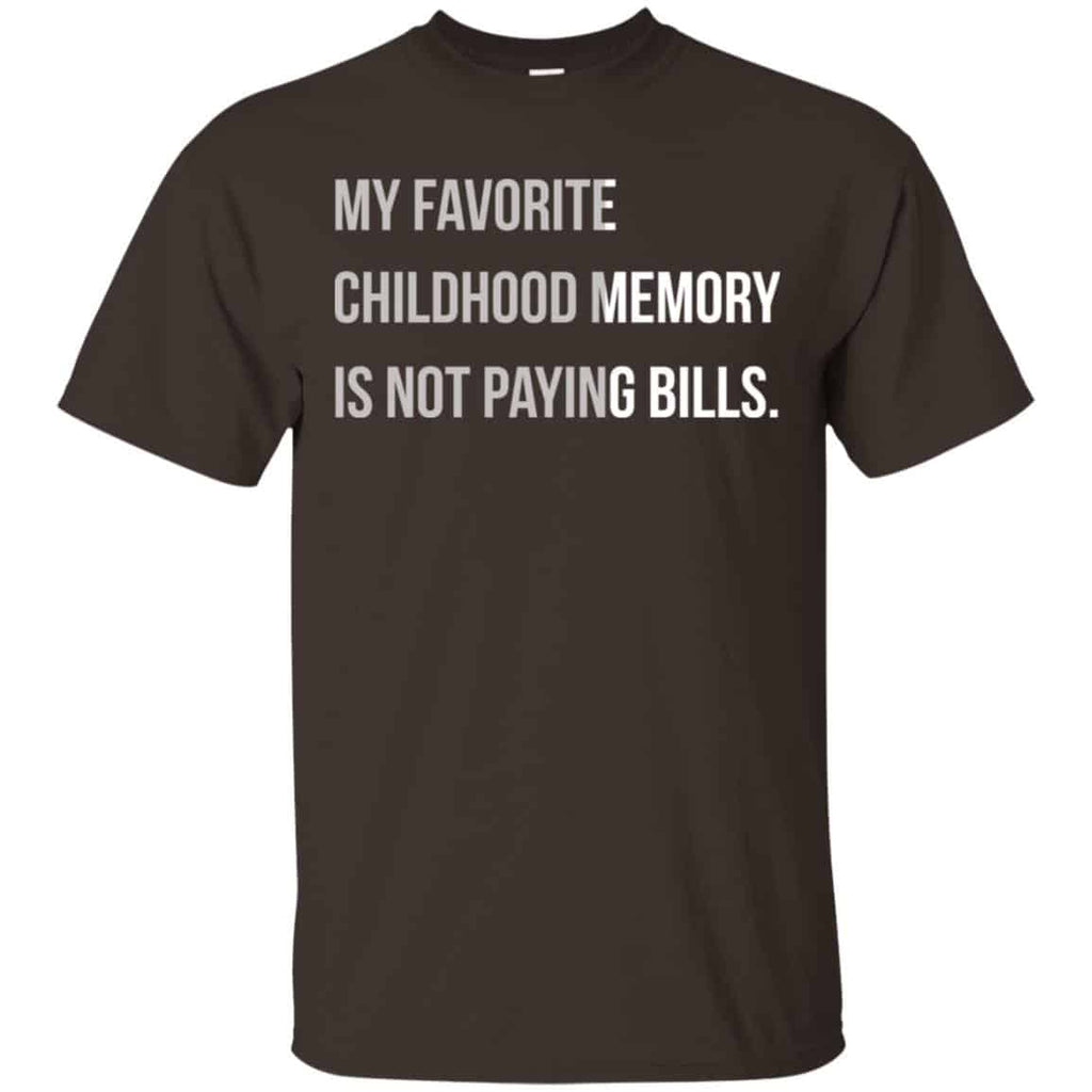 My Favorite Childhood Memory Is Not Paying Bills Shirt, Hoodie, Tank
