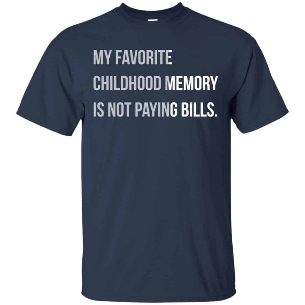 My Favorite Childhood Memory Is Not Paying Bills Shirt, Hoodie, Tank