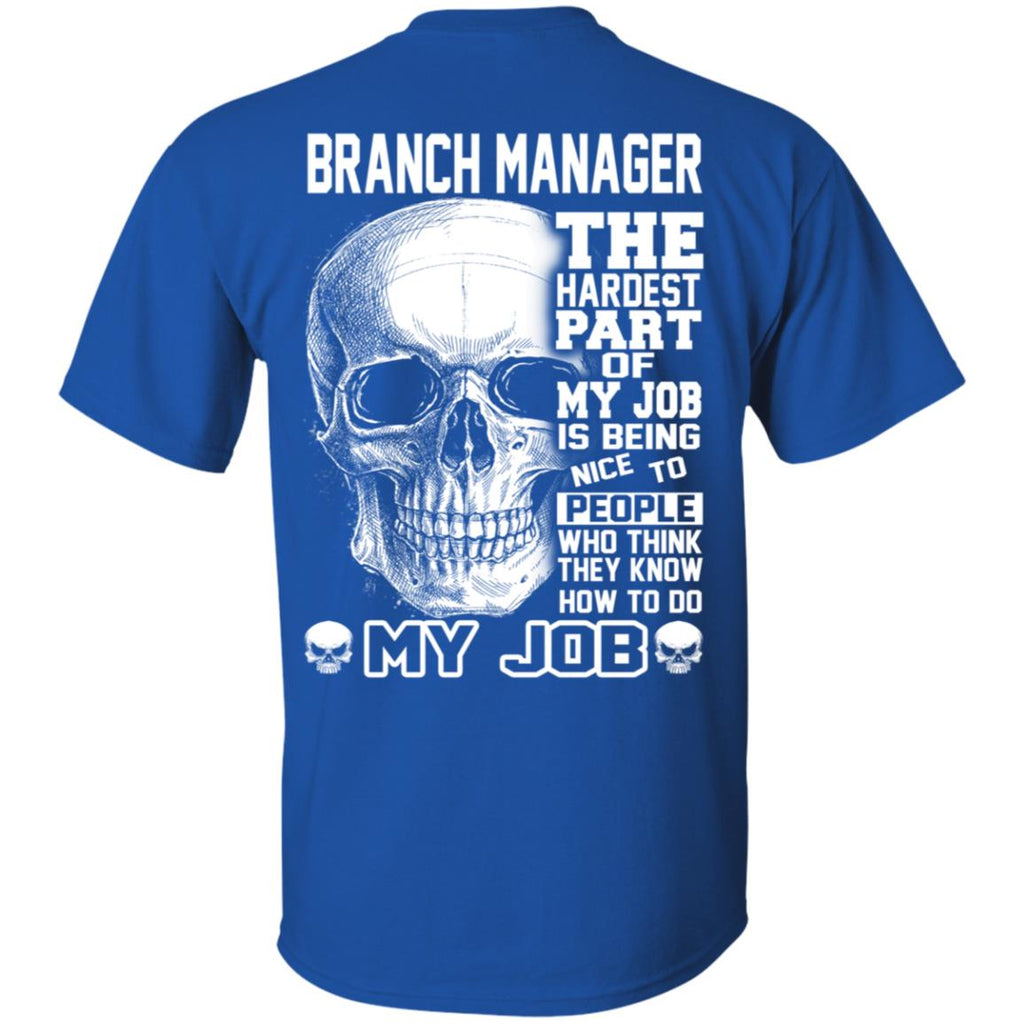 Branch Manager The Hardest Part Of My Job Is Being Nice To People T-Shirts, Hoodie, Tank
