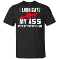 I Lubricate My Ass With My Victim’s Tears T-Shirts, Hoodie, Tank